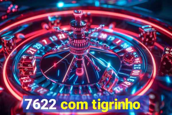 7622 com tigrinho